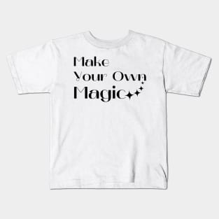 Make Your Own Magic. Create Your Own Destiny. Kids T-Shirt